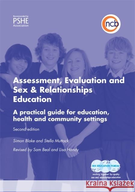 Assessment, Evaluation and Sex and Relationships Education : A Practical Toolkit for Education, Health and Community Settings Handy, Lisa|||Beal, Sam|||Blake, Simon 9781907969508