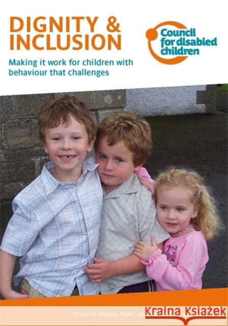 Dignity & Inclusion : Making it Work for Children with Behaviour That Challenges Amanda Allard 9781907969546 JESSICA KINGSLEY PUBLISHERS