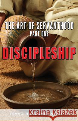 Discipleship: The Art of Servanthood Part 1 Isaac Benjamin-Nyarko   9781907971426