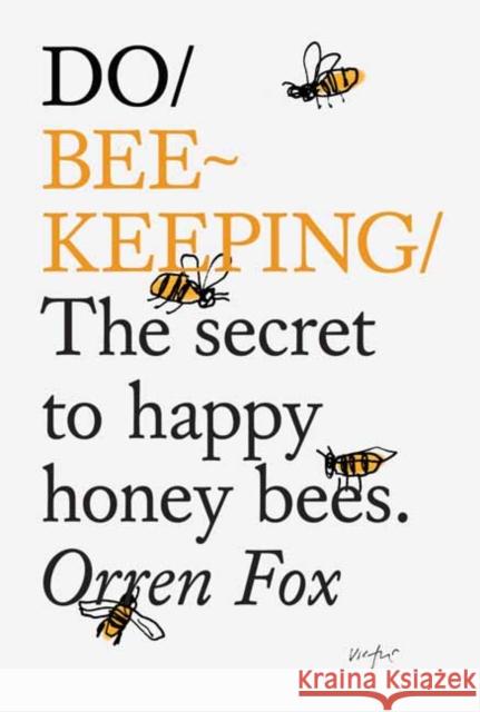 Do Beekeeping: The Secret To Happy Honey Bees. Orren Fox 9781907974205 The Do Book Co