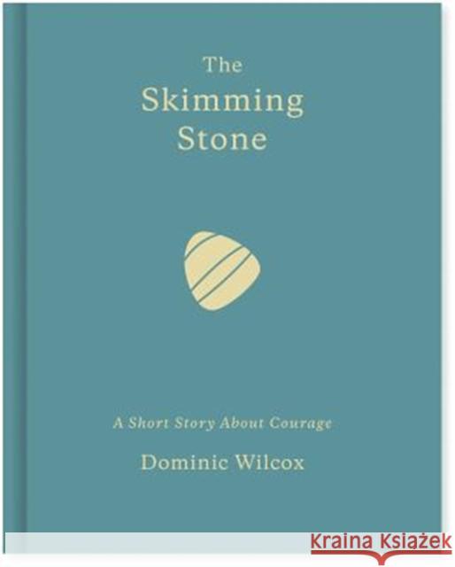 The Skimming Stone: A short story about courage Dominic Wilcox 9781907974496