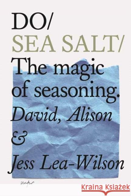 Do Sea Salt: The Magic of Seasoning David Lea-Wilson 9781907974656