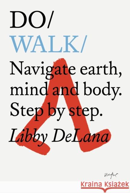 Do Walk: Navigate Earth, Mind And Body. Step By Step. Libby DeLana 9781907974960 The Do Book Co