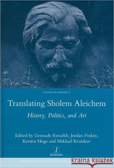Translating Sholem Aleichem: History, Politics and Art Estraikh, Gennady 9781907975004