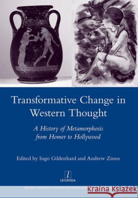 Transformative Change in Western Thought: A History of Metamorphosis from Homer to Hollywood Gildenhard, Ingo 9781907975011 Legenda