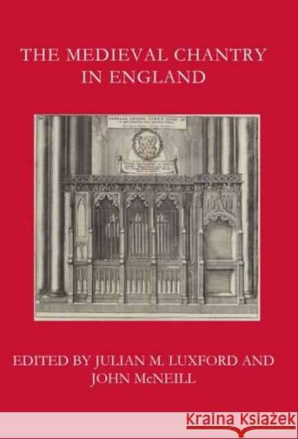 The Medieval Chantry in England Julian Luxford John McNeill 9781907975165