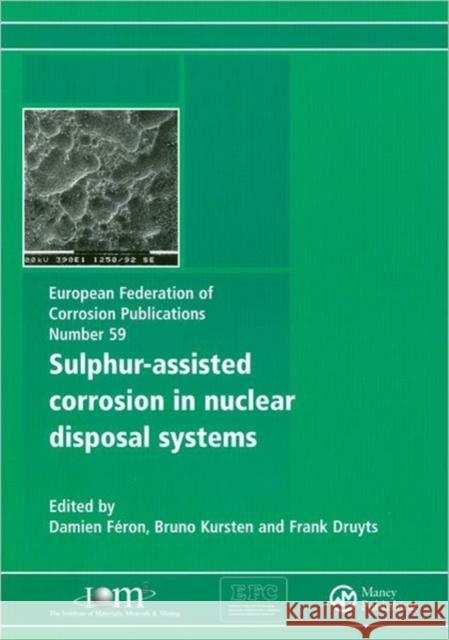 Sulphur-Assisted Corrosion in Nuclear Disposal Systems Frank Druyts Bruno Kursten 9781907975172 Maney Publishing