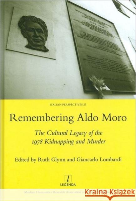 Remembering Aldo Moro: The Cultural Legacy of the 1978 Kidnapping and Murder Glynn, Ruth 9781907975271
