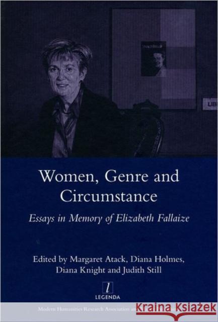 Women Genre and Circumstance: Essays in Memory of Elizabeth Fallaize Holmes, Diana 9781907975301 Maney Publishing