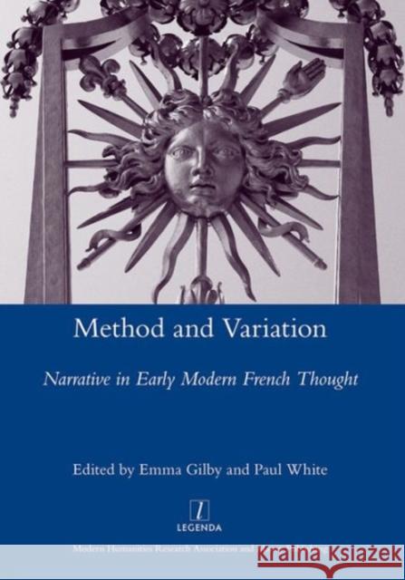 Method and Variation: Narrative in Early Modern French Thought Gilby, Emma 9781907975363