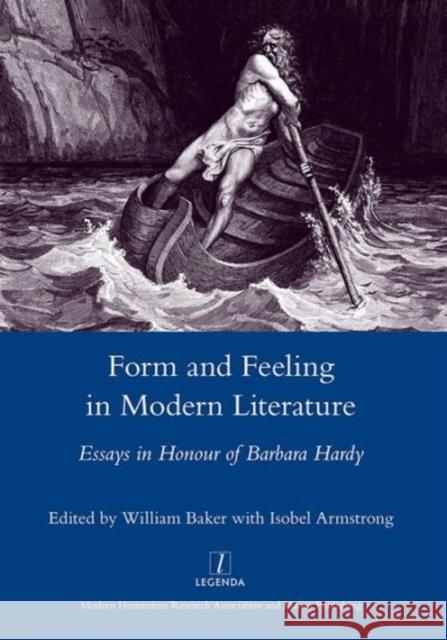 Form and Feeling in Modern Literature: Essays in Honour of Barbara Hardy Armstrong, Isobel 9781907975370 Maney Publishing