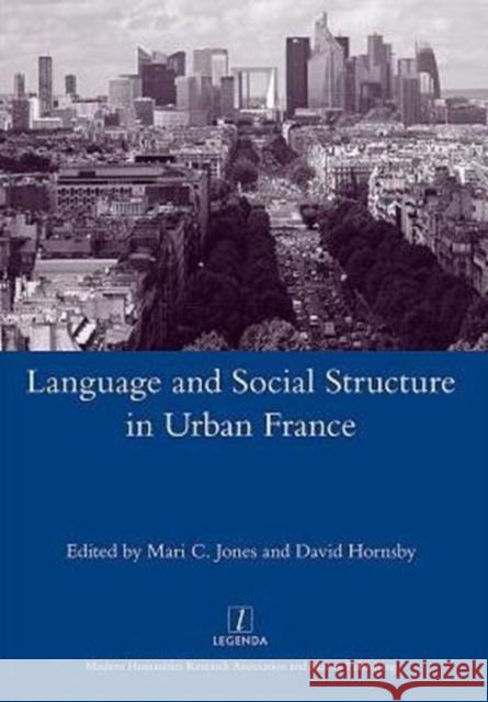 Language and Social Structure in Urban France Mari C. Jones 9781907975417 Maney Publishing