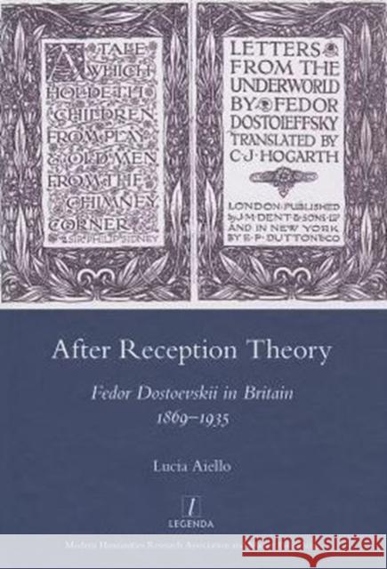 After Reception Theory: Fedor Dostoevskii in Britain, 1869-1935 Aiello, Lucia 9781907975448 Maney Publishing