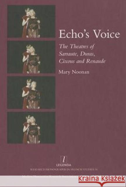 Echo's Voice: The Theatres of Sarraute, Duras, Cixous and Renaude Noonan, Mary 9781907975509