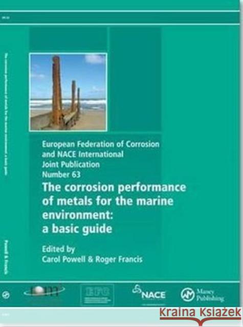 Corrosion Performance of Metals for the Marine Environment Efc 63: A Basic Guide Roger Francis Carol Powell 9781907975585 Maney Materials Science