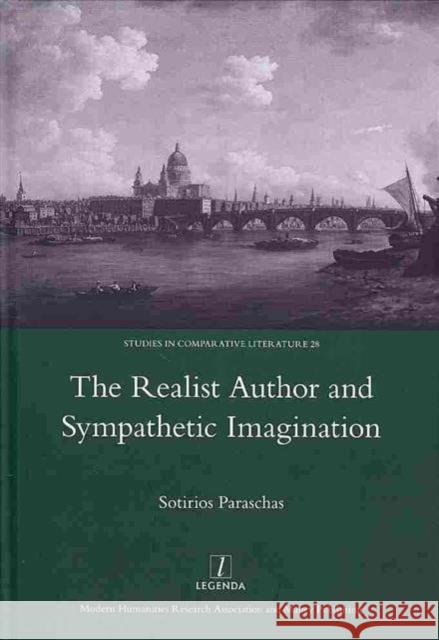 The Realist Author and Sympathetic Imagination Sotirios Paraschas 9781907975707 Legenda Modern Humanities Research Associatio