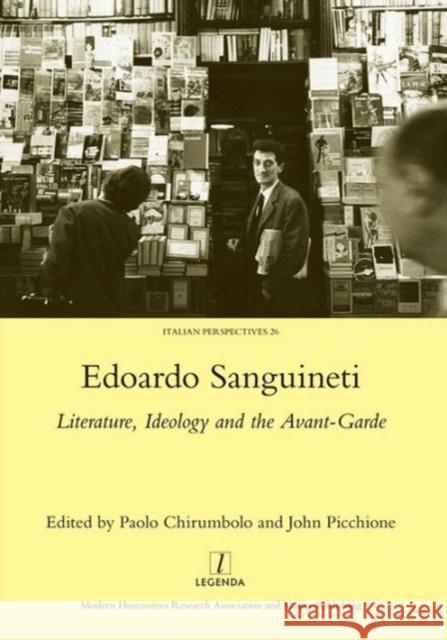 Edoardo Sanguineti: Literature, Ideology and the Avant-Garde Picchione, John 9781907975783 Maney Publishing