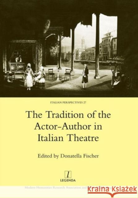 The Tradition of the Actor-Author in Italian Theatre Fischer, Donatella 9781907975806 Legenda