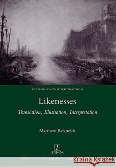 Likenesses: Translation, Illustration, Interpretation Reynolds, Matthew 9781907975820 0