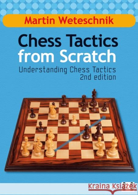 Chess Tactics from Scratch: Understanding Chess Tactics Martin Weteschnik 9781907982026