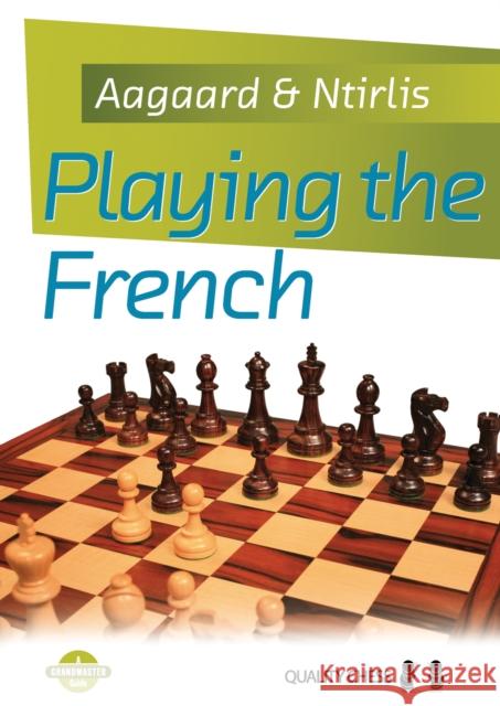 Playing the French Jacob Aagaard, Nikolaos Ntirlis 9781907982361 Quality Chess UK LLP