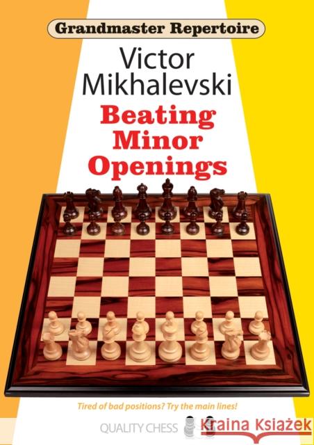 Grandmaster Repertoire 19 - Beating Minor Openings Victor Mikhalevski 9781907982460 Quality Chess UK LLP