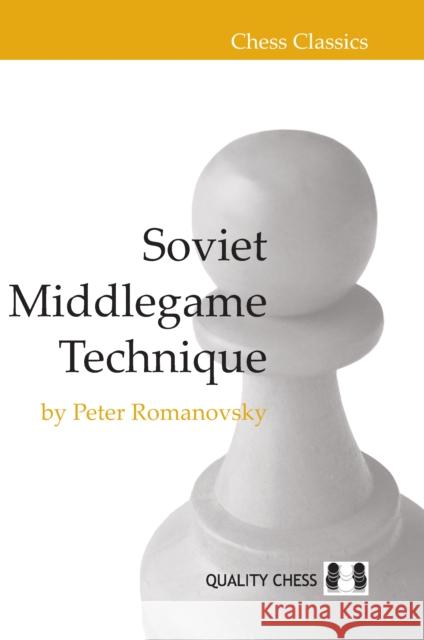 Soviet Middlegame Technique Peter Romanovsky 9781907982484 Quality Chess UK LLP
