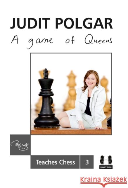 Game of Queens: Judit Polgar Teaches Chess 3 Judit Polgar 9781907982521 Quality Chess UK LLP