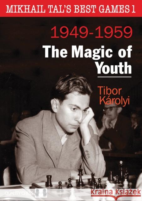 Mikhail Tals Best Games 1: The Magic of Youth 1949-1959 Tibor Karolyi 9781907982774