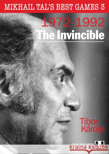 The Invincible: Mikhail Tal's Best Games 3 Tibor Karolyi 9781907982811 Quality Chess UK LLP