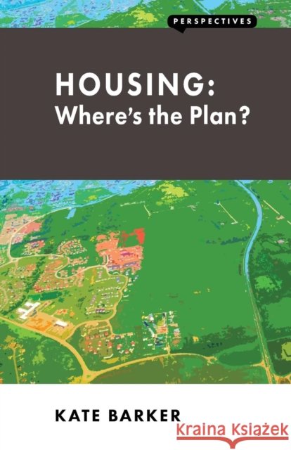 Housing: Where's the Plan? Kate Barker 9781907994111 London Publishing Partnership