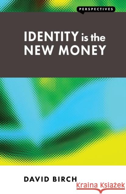 Identity is the New Money David Birch 9781907994128