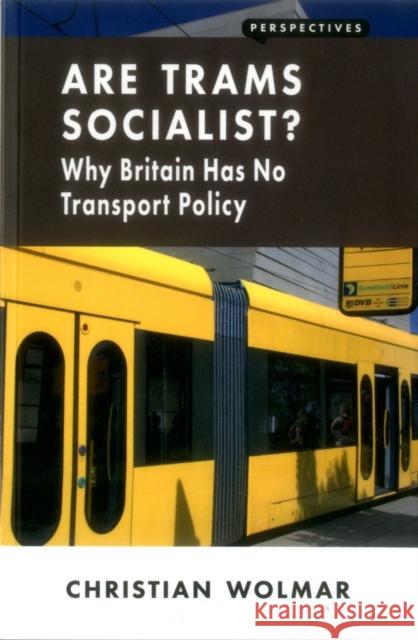 Are Trams Socialist?: Why Britain Has No Transport Policy Christian Wolmar   9781907994562 London Publishing Partnership