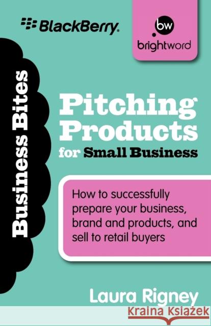 Pitching Products for Small Business Laura Rigney 9781908003171 Brightword Publishing