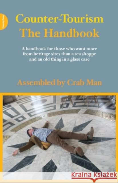 Counter-Tourism: The Handbook Crab Man                                 Crab Man 9781908009876 Triarchy Press Ltd