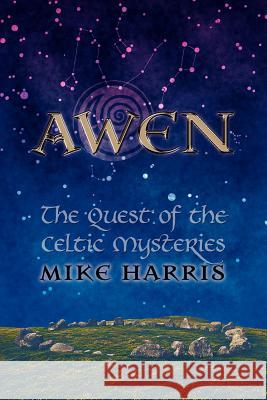 Awen: The Quest of the Celtic Mysteries Harris, Mike 9781908011367