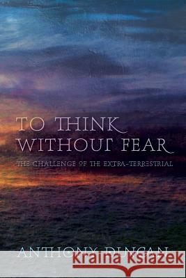 To Think Without Fear Anthony Duncan 9781908011633