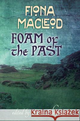 Foam of the Past Fiona MacLeod Steve Blamires 9781908011732 Skylight Press