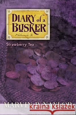 Diary of a Busker: Strawberry Tea Marvin B. Naylor 9781908011985 Skylight Press