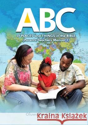 ABC of Places and Things in the Bible - Parents/Teachers Manual 1 Oluwakemi O. Ola-Ojo 9781908015020 Protokos Publishers