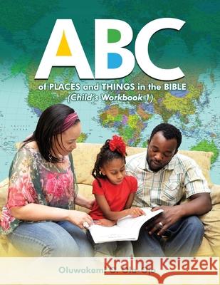 ABC of Places and Things in the Bible - Child's Workbook 1 Oluwakemi O. Ola-Ojo 9781908015037 Protokos Publishers