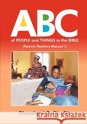 ABC OF PEOPLE and THINGS IN THE BIBLE - Parents/Teachers Manual 1 OLUWAKEMI O OLA-OJO 9781908015044 Protokos Publishers
