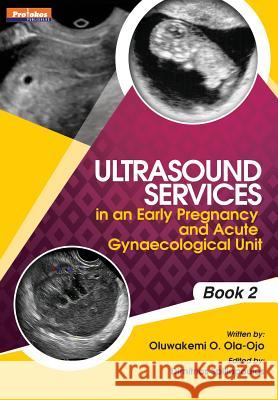 Ultrasound Services in An Early Pregnancy and Acute Gynaecological Unit. Book 2 Ola-Ojo, Oluwakemi 9781908015082 Protokos Publishers