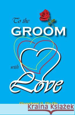 To the Groom with Love Oluwakemi O Ola-Ojo   9781908015105 Protokos Publishers