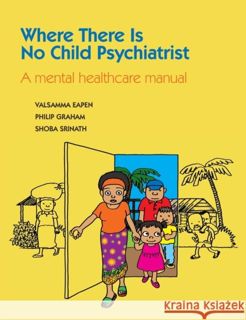 Where There Is No Child Psychiatrist: A Mental Healthcare Manual Eapen, Valsamma 9781908020482 0