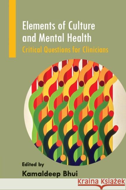 Elements of Culture and Mental Health: Critical Questions for Clinicians Bhui, Kamaldeep 9781908020499