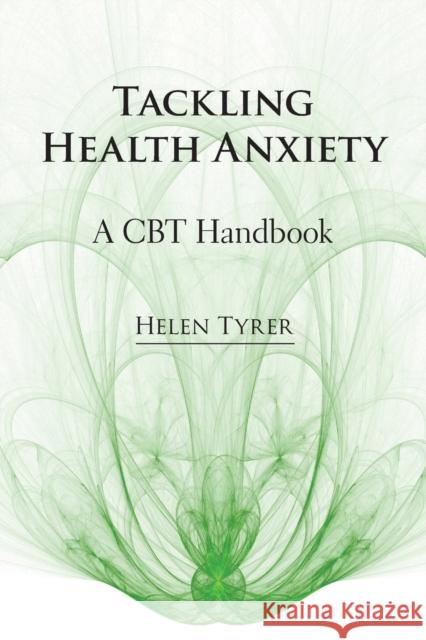 Tackling Health Anxiety: A CBT Handbook Tyrer, Helen 9781908020901