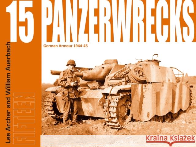 Panzerwrecks 15: German Armour 1944-45 Lee Archer, William Auerbach 9781908032058 Panzerwrecks Limited