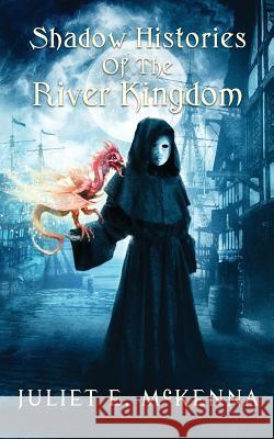 Shadow Histories of the River Kindgom Juliet E McKenna 9781908039651