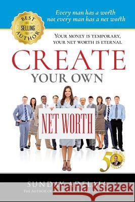 Create Your Own Net Worth Sunday Adelaja 9781908040305 Golden Pen Limited